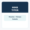 MMR Titer (Measles, Mumps & Rubella)
